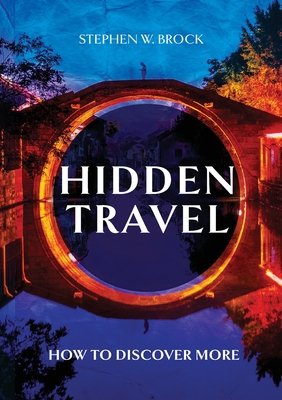 Image for Hidden Travel: The Secret to Extraordinary Trips Hidden Travel: The Secret to Extraordinary Trips