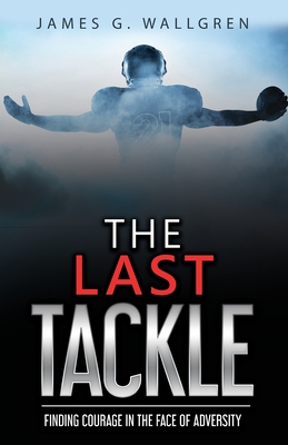 The Last Tackle: Finding Courage in the Face of Adversity