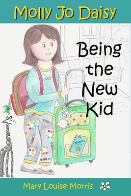 Molly Jo Daisy Being the New Kid: A Chapter Book for Ages 9-12 About Emotions, Feelings, Kindness, Moving to a New Town, and Going to a Different School