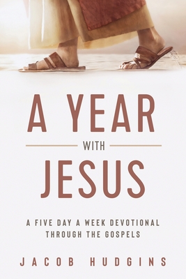 Image for A Year with Jesus: A Five Day a Week Devotional through the Gospels A Year with Jesus: A Five Day a Week Devotional through the Gospels