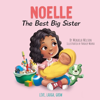 Noelle The Best Big Sister: A Story to Help Prepare a Soon-To-Be Older Sibling for a New Baby for Kids Ages 2-8