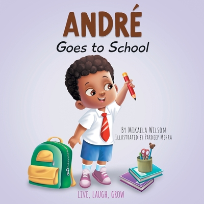Andr Goes to School: A Story About Being Brave on the First Day of School (Read Aloud Picture Books for Kids, Toddlers, Preschoolers, . grade or Early Readers) (Andr and Noelle)
