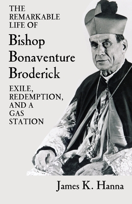 Remarkable Life of Bishop Bonaventure Broderick: Exile, Redemption, and a Gas Station