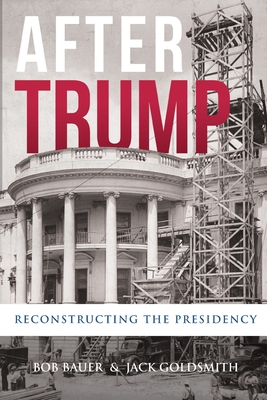 Image for After Trump: Reconstructing the Presidency