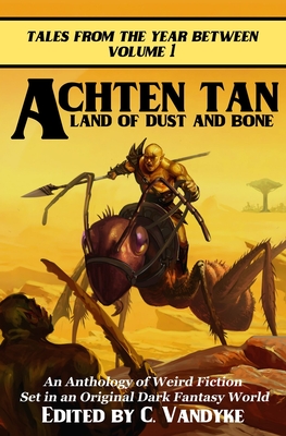 Achten Tan: Land of Dust and Bone Tales from the Year Between Volume I