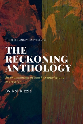 The Reckoning Anthology: An examination of black creativity and expression (Summer Anthology)