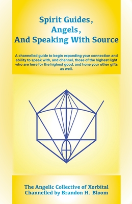 Spirit Guides, Angels, and Speaking With Source: A channelled guide to begin expanding your connection and ability to speak with, and channel, those . good, and hone your other gifts as well.