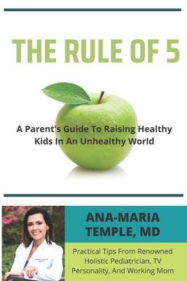 The Rule of 5: A Parent's Guide to Raising Healthy Kids in an Unhealthy World