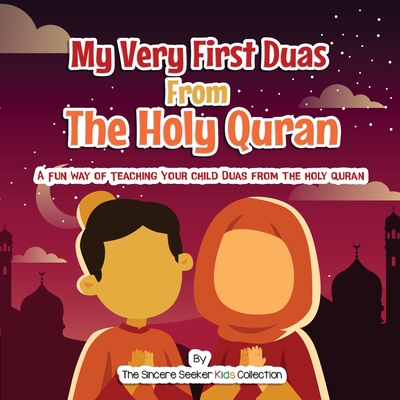 My Very First Duas From the Holy Quran: A Fun Way to Teach Your Child Duas from The Holy Quran (Islamic Books for Kids Fun & Educational Islamic Series)