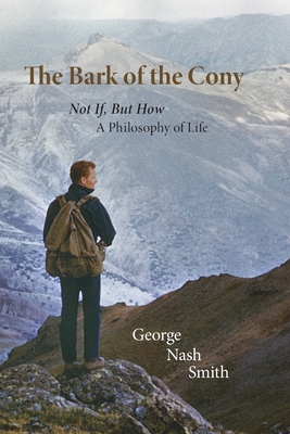 The Bark of the Cony: Not If, But How a philosophy of Life