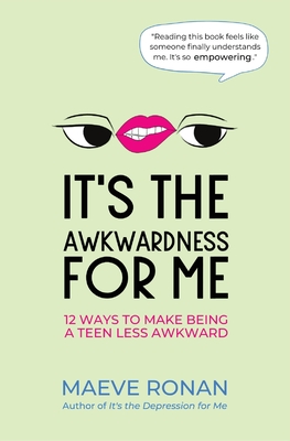 It's the Awkwardness for Me: 12 Ways to Make Being a Teen Less Awkward (Teen Think)