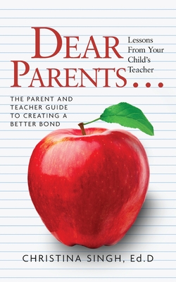 Dear Parents.Lessons from Your Child's Teacher: The Parent and Teacher Guide to Creating a Better Bond