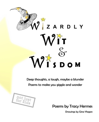 Wizardly Wit and Wisdom: Deep thoughts, a laugh, maybe a blunder. Poems to make you giggle and wonder.