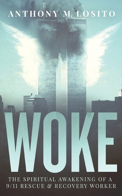 Image for Woke, The Spiritual Awakening of a 9/11 Rescue & Recovery Worker Woke, The Spiritual Awakening of a 9/11 Rescue & Recovery Worker