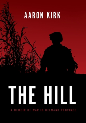 The Hill: A Memoir of War in Helmand Province