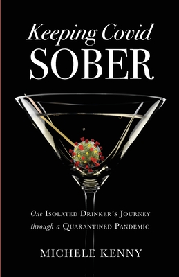 Keeping Covid Sober: One Isolated Drinker's Journey through a Quarantined Pandemic