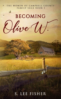 Image for Becoming Olive W.: The Women of Campbell County: Family Saga Book 1 Becoming Olive W.: The Women of Campbell County: Family Saga Book 1