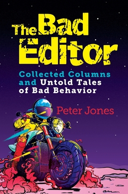 Bad Editor: Collected Columns and Untold Tales of Bad Behavior