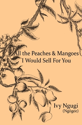 All the Peaches & Mangoes I Would Sell For You