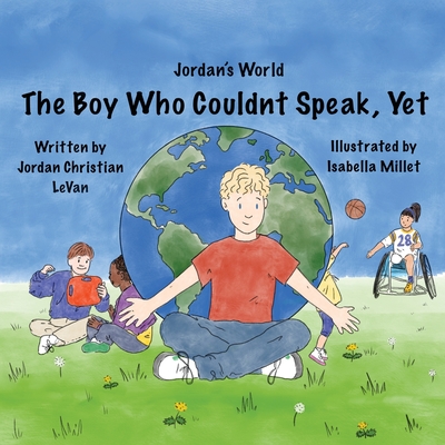 Image for The Boy Who Couldn't Speak, Yet (Jordan's World) The Boy Who Couldn't Speak, Yet (Jordan's World)