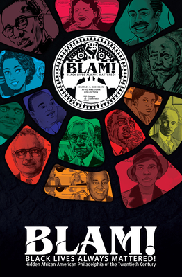 BLAM! Black Lives Always Mattered!: Hidden African American Philadelphia of the Twentieth Century
