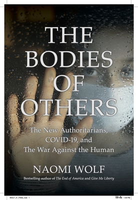 Bodies of Others: The New Authoritarians, COVID-19 and the War Against the Human
