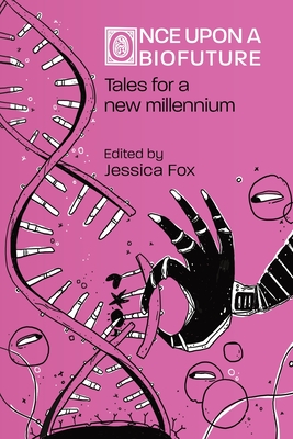 Image for {NEW} Once Upon a Biofuture: Tales for a new millennium