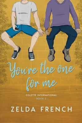 YOU'RE THE ONE FOR ME : COLETTE INTERNATIONAL BOOK 2 ( SWEARING, UNDERAGE DRINKING & WEED CONSUMPTION )