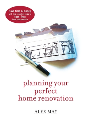 Image for Planning Your Perfect Home Renovation: Save time and money with this essential guide to fuss-free home improvements