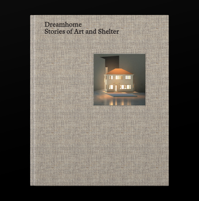 Dreamhome: Stories of Art and Shelter