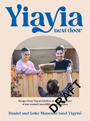 Yiayia Next Door: Recipes from Yiayias kitchen, and the true story of one womans incredible act of kindness