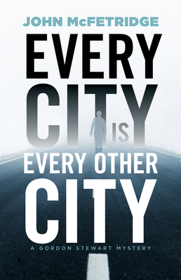 EVERY CITY IS EVERY OTHER CITY: A GORDON STEWART MYSTERY