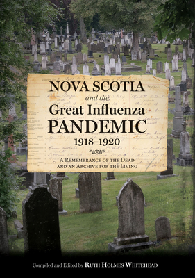 Nova Scotia and the Great Influenza Pandemic, 1918-1920: A Remembrance of the Dead and an Archive for the Living