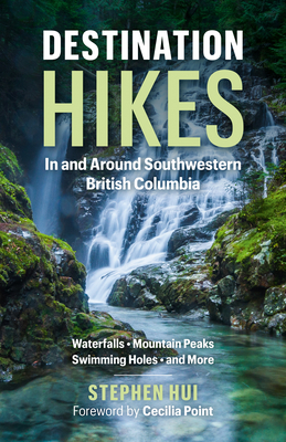 Destination Hikes: In and Around Southwestern British Columbia