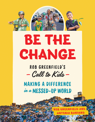 Be the Change: Robin Greenfields Call to KidsMaking a Difference in a Messed-Up World