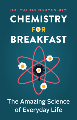 Chemistry for Breakfast: The Amazing Science of Everyday Life