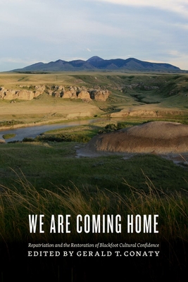 We Are Coming Home: Repatriation and the Restoration of Blackfoot Cultural Confidence (Athabasca University Press)
