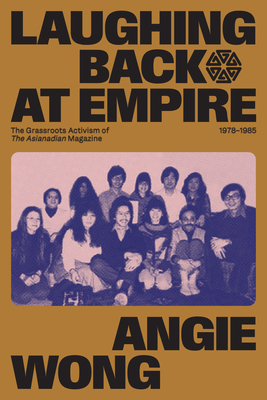 Laughing Back at Empire: The Grassroots Activism of The Asianadian Magazine, 19781985 (Human Rights and Social Justice Series, 3)