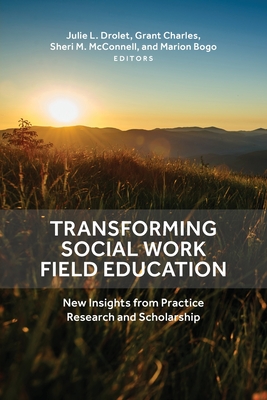 Transforming Social Work Field Education: New Insights from Practice Research and Scholarship