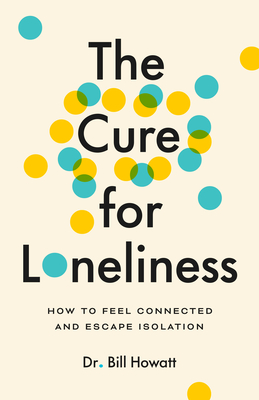 The Cure for Loneliness: How to Feel Connected and Escape Isolation (The Break Through Series)