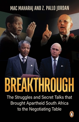 Breakthrough: The Struggles and Secret Talks that Brought Apartheid South Africa to the Negotiating Table
