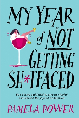 MY YEAR OF NOT GETTING SH*TFACED: How I tried and failed to give up alcohol and learned the joys of Moderation