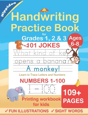 Handwriting Practice Book for Kids Ages 6-10 : Printing workbook for Grades 1, 2 & 3, Learn to Trace Alphabet Letters and Numbers 1-100, Sight Words, . and Math Drills for Grades 1, 2, 3 & 4)