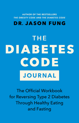 Diabetes Code Journal: The Official Workbook for Reversing Type 2 Diabetes Through Healthy Eating and Fasting