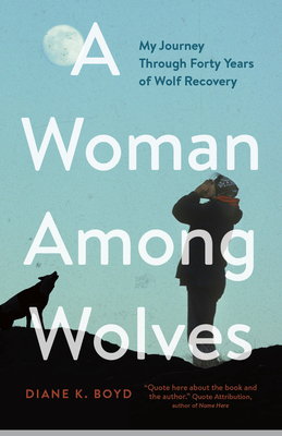 A Woman Among Wolves: My Journey Through Forty Years of Wolf Recovery