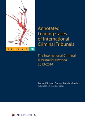 Annotated Leading Cases of International Criminal Tribunals - volume 58: The International Criminal Tribunal for Rwanda 2013-2014 (58)