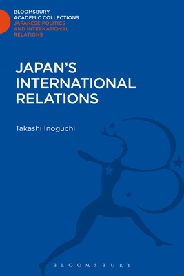 Japan's International Relations (Bloomsbury Academic Collections: Japan)