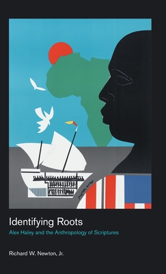 Identifying Roots: Alex Haley and the Anthropology of Scriptures (Culture on the Edge) (Culture on the Edge: Studies in Identity Formation)