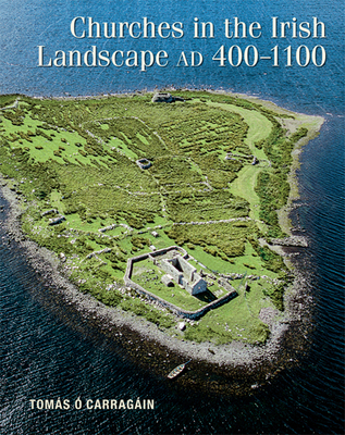 Churches in the Irish Landscape AD 400-1100