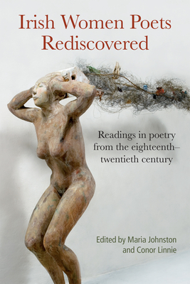 Irish Women Poets Rediscovered: Readings in poetry from the eighteenth to the twentieth century